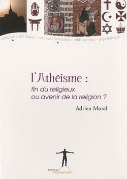 L'athéisme - fin du religieux ou avenir de la religion?