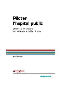 Piloter l'hôpital public - stratégie financière et cadre comptable rénové
