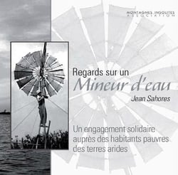 Regards sur un mineur d'eau - jean sahores, un engagement solidaire auprès des habitants pauvres des terres arides