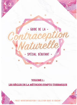 Guide de la contraception naturelle t.1 - les règles de la méthode sympto thermique - spécial débutant
