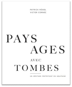 Paysages avec tombes - un héritage protestant en aquitaine
