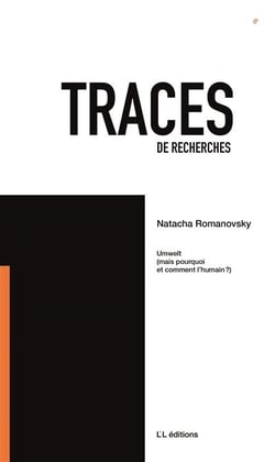 Traces de recherches Tome 6 : Unwelt (mais pourquoi et comment l'humain ?)