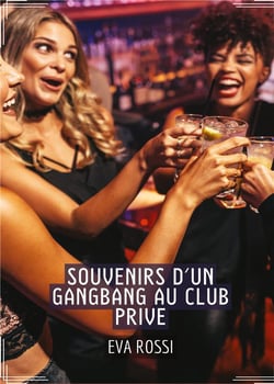 Souvenirs d'un Gangbang au Club Prive : Conte Érotique Interdit de Sexe Hard Français