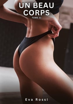Un Beau Corps. Tome 31 : Histoires Érotiques Interdites de Sexe Tabou pour Adultes