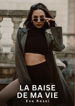 La baise de ma Vie : Nouvelles Erotiques pour Adultes - Histoires de Sexe Explicites et Taboues (Interdites & Hard)