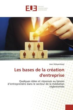 Les bases de la création d'entreprise : Quelques idées et réponses au besoin d'entreprendre dans le secteur de la médiation réglementée