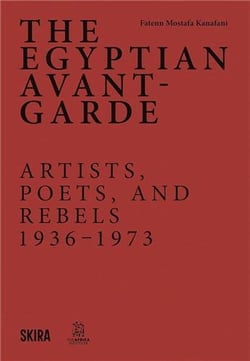 The egyptian avant-garde : Artists, poets, and rebels (1936-1973)