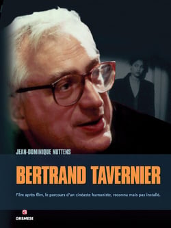 Bertrand Tavernier - film apres film, le parcours d'un cinéaste humaniste, reconnu mais pas installé