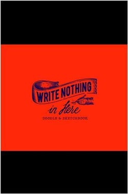Write nothing in here: a sketch and doodle book