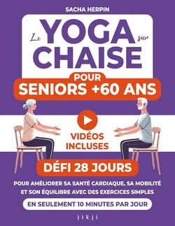 Le yoga sur chaise pour seniors +60 ans : Défi 28 jours pour améliorer sa santé cardiaque, sa mobilité et son équilibre avec des exercices simples en seulement 10 minutes par jour