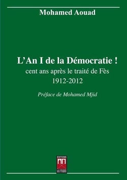 L'an 1 de la démocratie ! cent ans après le traité de Fès 1912-2012
