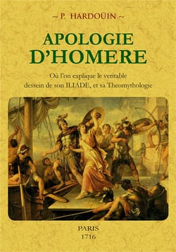 Apologie d'Homère - où l'on explique le véritable dessein de son Iliade, et sa théomythologie