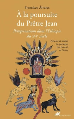 A la poursuite du prêtre Jean : Pérégrinations dans l'Ethiopie du XVIe siècle