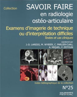 Savoir faire en radiologie ostéo-articulaire Tome 25 : examens d'imagerie de technique ou d'interpretation difficiles : textes et cas cliniques