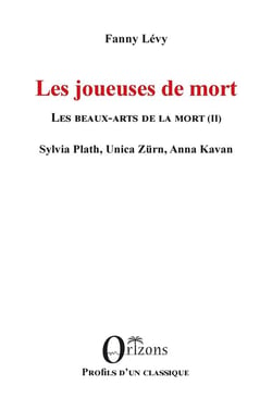 Les joueuses de mort : les beaux-arts de la mort Tome 2 : Sylvia Plath, Unica Züra, Anna Kavan