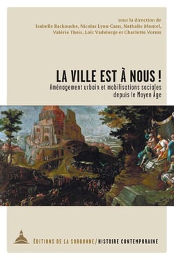 La ville est à nous ! aménagement urbain et mobilisations sociales depuis le Moyen Age