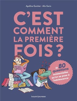 C'est comment la première fois ? (et 80 questions existentielles qu'on se pose à l'adolescence)