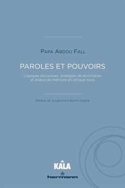 Paroles et pouvoirs : Logiques discursives, stratégies de domination et enjeux de mémoire en Afrique noire