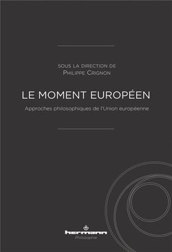 Le moment européen : Approches philosophiques de l'Union européenne