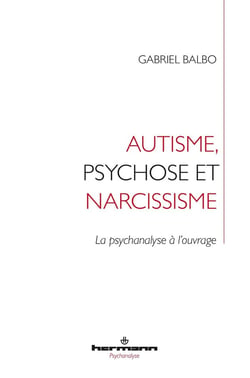 Autisme chez l'enfant et l'adolescent : La psychanalyse à l'ouvrage