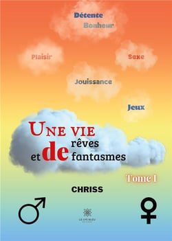 Une vie de rêves et de fantasmes Tome 1
