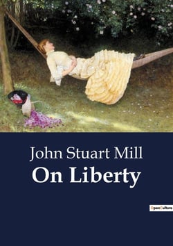 On Liberty : The Dynamics of Individual Freedom and Societal Authority