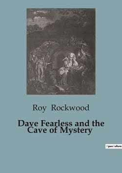 Dave Fearless and the Cave of Mystery : A Thrilling Adventure of Treasure and Treachery on the High Seas