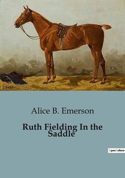 Ruth Fielding In the Saddle : College Girls' Adventure in the Wild West