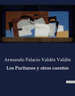 Los Puritanos y otros cuentos : Cuentos de Armando Palacio Valdés: Un viaje por la naturaleza humana