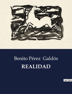 REALIDAD : Drama en cinco actos que explora la complejidad de las relaciones humanas y la moralidad en la sociedad espanola del siglo XIX.