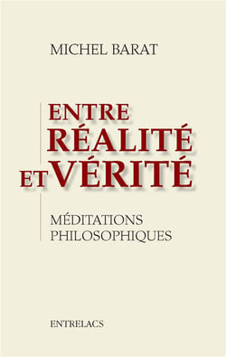 Entre réalite et vérité - méditations philosophiques