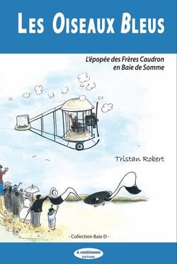 Les oiseaux bleus - l'épopée des frères caudron en baie de somme