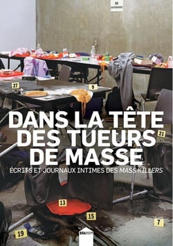 Dans la tête des tueurs de masse - écrits et journaux intimes des mass killers