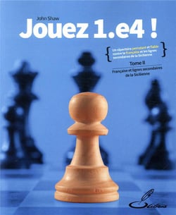Jouez 1.e4 ! Tome 2 - Française et lignes secondaires de la Sicilienne