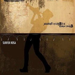 Surfer rosa - asphalt orchestra plays pixies