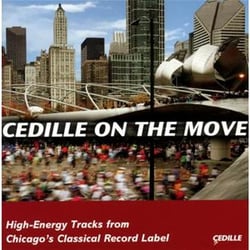 Cedille On The Move (Sampler) High-Energy Tracks From Chicago's Classical Record