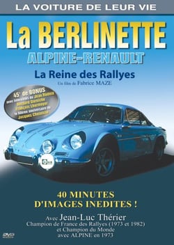 La Voiture de leur vie - La Berlinette Alpine-Renault, la reine des rallyes
