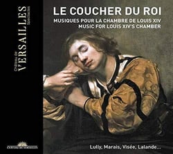 Le coucher du roi : musiques pour la chambre de Louis XIV