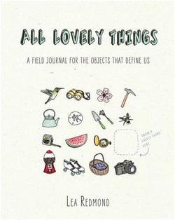 All lovely things: a field journal for the objects that define us