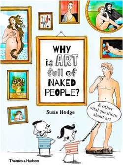 Why is art full of naked people? and other vital questions about art