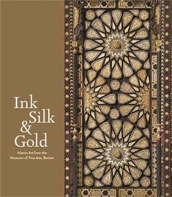 Ink silk and gold - islamic art from the museum of fine arts, boston