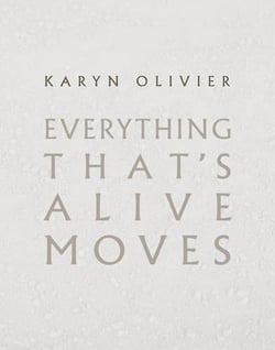Karyn olivier : everything that's alive moves