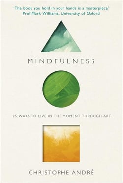 MINDFULNESS - 25 WAYS TO LIVE IN THE MOMENT THROUGH ART