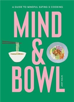 Mind & bowl a guide to mindful eating & cooking