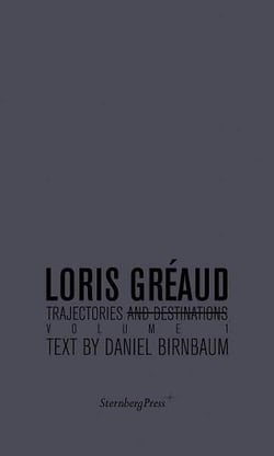 Loris Gréaud : trajectories and destinations t.1