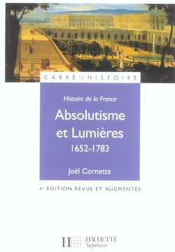 Histoire de la france : absolutisme et lumieres 1652-1783 (4e edition)