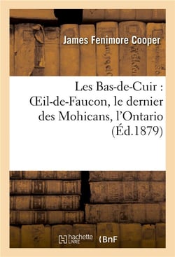 Les bas-de-cuir - oeil-de-faucon - le dernier des mohicans - l'Ontario (édition 1879)