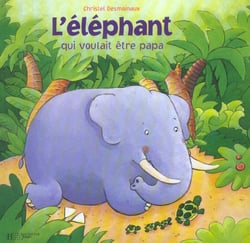 L'elephant qui voulait etre papa