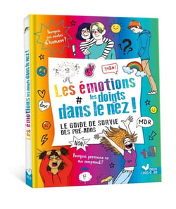 Les émotions les doigts dans le nez ! Le guide de survie des pré-ados