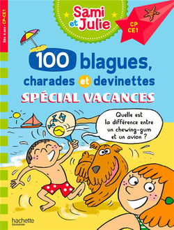 Sami et Julie : 100 blagues, charades et devinettes - Spécial Vacances - CP, CE1